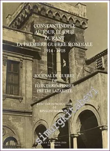 Constantinople au Jour le Jour Durant la Premiere Guerre Mondiale 1914-1918: Journal de Guerre de Félix Dekempeneer Prêtre Lazariste   -         2021