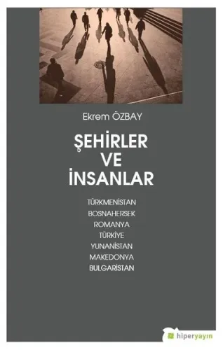 Şehirler ve İnsanlar; Türkmenistan Bosnahersek Romanya Türkiye Yunanistan Makedonya Bulgaristan