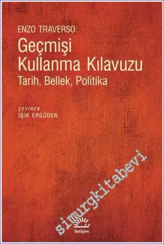 Geçmişi Kullanma Kılavuzu : Tarih Bellek Politika -