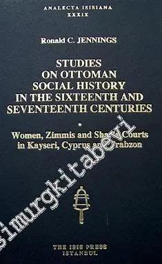Studies on Ottoman Social History in the Sixteenth and Seventeenth Centuries: Women, Zimmis and Sharia Courts in Kayseri, Cyprus and Trabzon -         1999