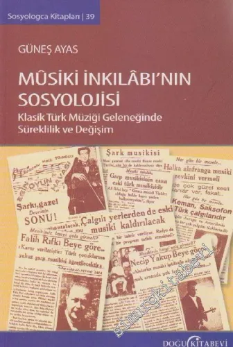 Mûsiki İnkılâbının Sosyolojisi: Klasik Türk Müziği Geleneğinde Süreklilik ve Değişim -