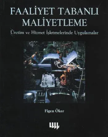 Faaliyet Tabanlı Maliyetleme %17 indirimli Figen Öker Faaliyet Tabanlı Maliyetleme %17 indirimli Figen Öker