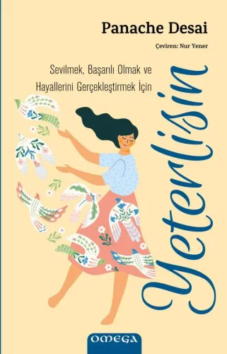 YETERLİSİN: Sevilmek, Başarılı Olmak ve Hayallerini Gerçekleştirmek İçin