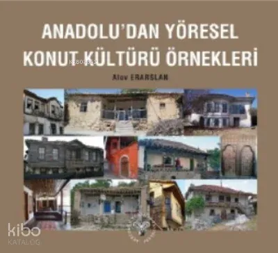 Anadolu'dan Yöresel Konut Kültürü Örnekleri