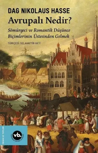 Avrupalı Nedir?;Sömürgeci ve Romantik Düşünce Biçimlerinin Üstesinden Gelmek