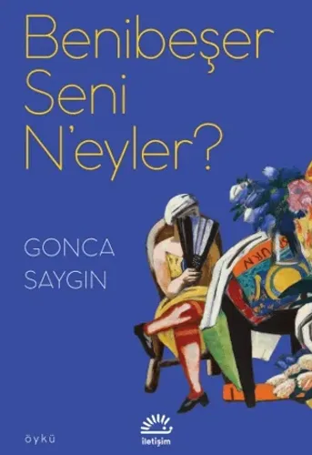 Benibeşer Seni N'eyler? Gonca Saygın