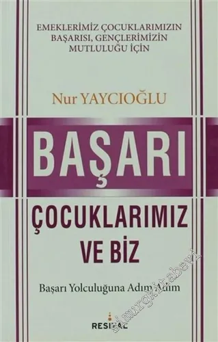 Başarı, Çocuklarımız ve Biz: Başarı Yolculuğuna Adım Adım -