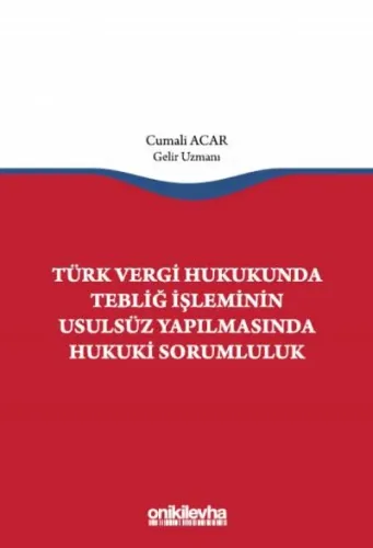 Türk Vergi Hukukunda Tebliğ İşleminin Usulsüz Yapılmasında Hukuki Sorumluluk