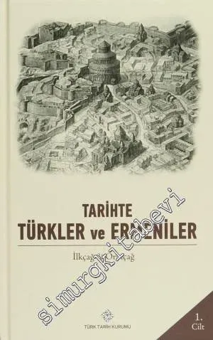 Tarihte Türkler ve Ermeniler Cilt: 1 - İlkçağ ve Ortaçağ -