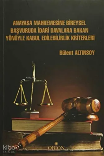 Anayasa Mahkemesine Bireysel Başvuruda İdari Davalara Bakan Yönüyle Kabul Edilebilirlik Kriterleri