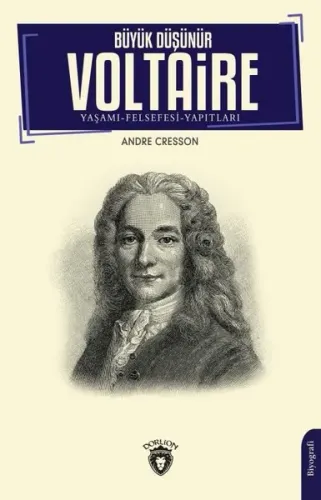 Büyük Düşünür Voltaire Yaşamı- Felsefesi-Yapıtları