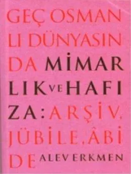 Geç Osmanlı Dünyasında Mimarlık ve Hafıza Arşiv Jübile Abide