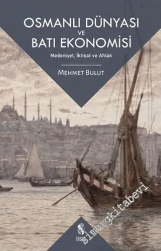 Osmanlı Dünyası ve Batı Ekonomisi : Medeniyet İktisat ve Ahlak -         2021