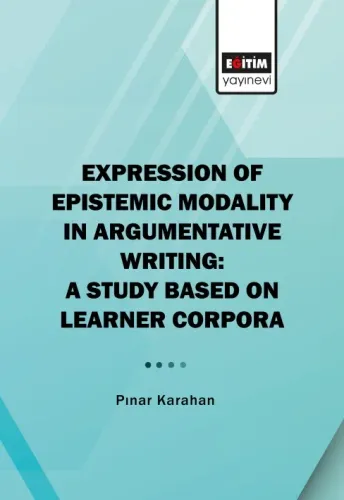 Expression Of Epistemic Modality In Argumentative Writing: A Study Based On Learner Corpora