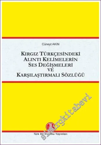 Kırgız Türkçesindeki Alıntı Kelimelerin Ses Değişmeleri ve Karşılaştırmalı Sözlüğü -         2022