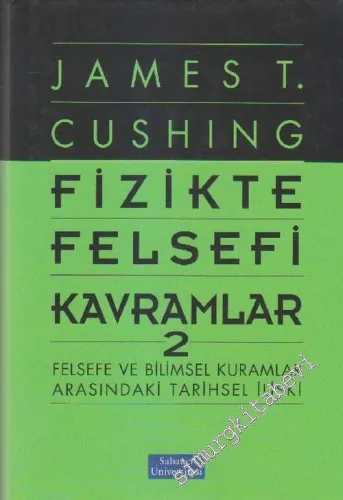 Fizikte Felsefi Kavramlar 2: Felsefe ve Bilimsel Kuramlar Arasındaki Tarihsel İlişki CİLTLİ -        2006