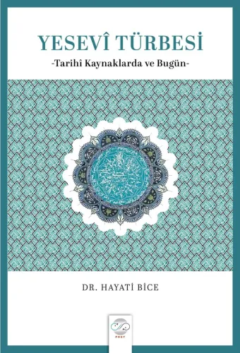 YESEVÎ TÜRBESİ -Tarihî Kaynaklarda ve Bugün-