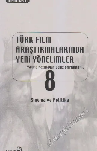 Türk Film Araştırmalarında Yeni Yönelimler 8: Sinema ve Politika -
