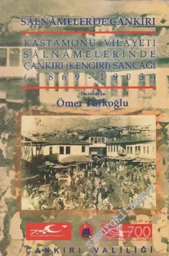 Sâlnâmelerde Çankırı: Kastamonu Vilayeti Salnamelerinde Çankırı (Kengırı) Sancağı: 1869 - 1903 -        1999