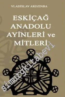 Eskiçağ Anadolu Ayinleri ve Mitleri -        2010