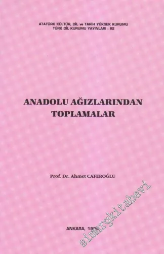 Anadolu Ağızlarından Toplamalar: Kastamonu, Çankırı, Çorum, Amasya, Niğde İlbaylıkları Ağızları, Kalaycı Argosu ve Geygeyli Yürüklerinin Gizli Dili -        1994
