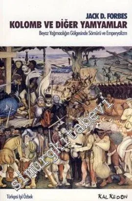 Kolomb ve Diğer Yamyamlar : Beyaz Yağmacılığın Gölgesinde Sömürü ve Emperyalizm -         2009
