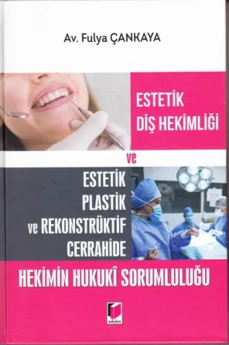 Estetik Diş Hekimliği ve Estetik Plastik ve Rekonstrüktif Cerrahide Hekimin Hukuki Sorumluluğu
