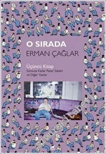 O Sırada: Sonsuza Kadar Pazar Sabahı ve Diğer Yazılar - Üçüncü Kitap -