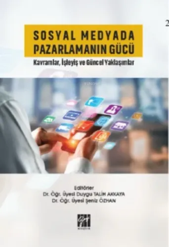 Sosyal Medyada Pazarlamanın Gücü Kavramlar, İşleyiş ve Güncel Yaklaşımlar