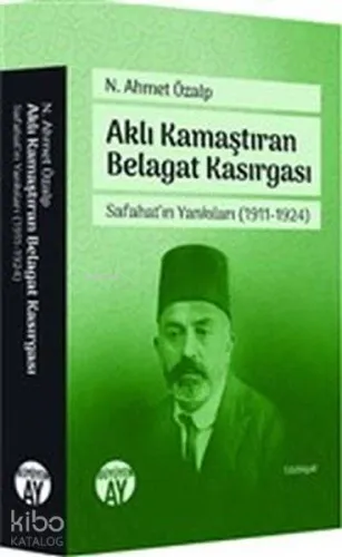 Aklı Kamaştıran Belagat Kasırgası - Safahat'ın Yankıları 1911-1924