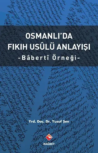 Osmanlıda Fıkıh Usulü Anlayışı - Bâbertî Örneği