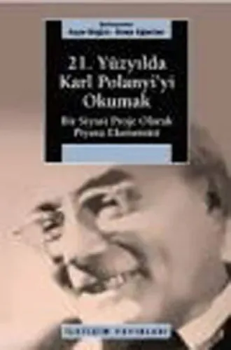 21. Yüzyılda Karl Polanyi'yi Okumak; Bir Siyasi Proje Olarak Piyasa Ekonomisi