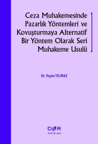 CEZA MUHAKEMESİNDE PAZARLIK YÖNTEMLERİ VE KOVUŞTURMAYA ALTERNATİF BİR YÖNTEM OLARAK SERİ MUHAKEME USULÜ
