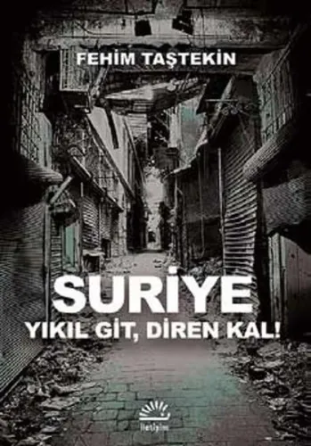 Suriye; Yıkıl Git,Diren Kal!