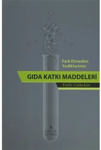 Fark Etmeden Yediklerimiz: Gıda Katkı Maddeleri