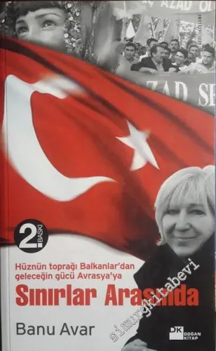 Sınırlar Arasında: Hüznün Toprağı Balkanlar'dan Geleceğin Gücü Avrasya'ya -        2006