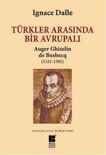 Türkler Arasında Bir Avrupalı; Auger Ghiselin de Busbecq 1521 1591