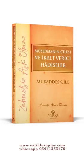 Müslümanın Çilesi Ve İbret Verici Hadiseler - Mukaddes Çile
