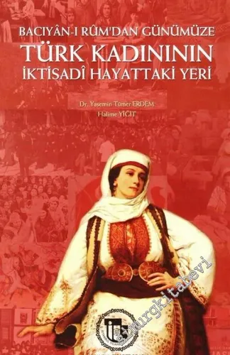 Bacıyân-ı Rûm'dan Günümüze Türk Kadınının İktisadî Hayattaki Yeri -        2010