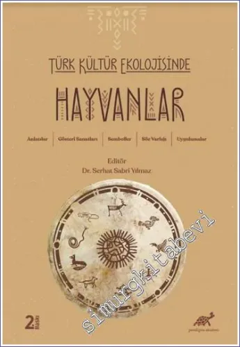 Türk Kültür Ekolojisinde Hayvanlar - Anlatılar Gösteri Sanatları Semboller Söz Varlığı Uygulamalar -         2023