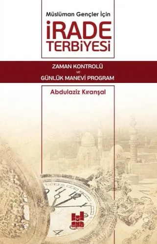 Müslüman Gençler İçin İrade Terbiyesi; Zaman Kontrolü ve Günlük Manevi