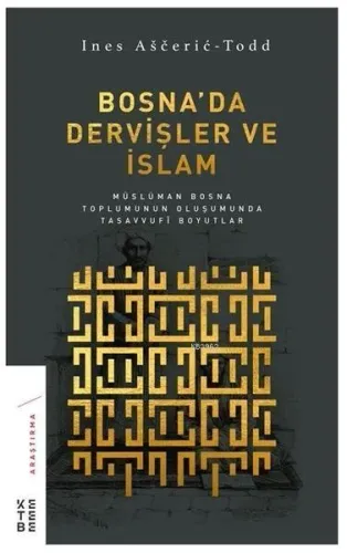 Bosna'da Dervişler ve İslam Müslüman Bosna Toplumunun Oluşumunda Tasavvufi Boyutlar