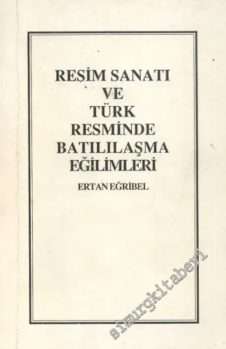 Resim Sanatı ve Türk Resminde Batılılaşma Eğilimleri
