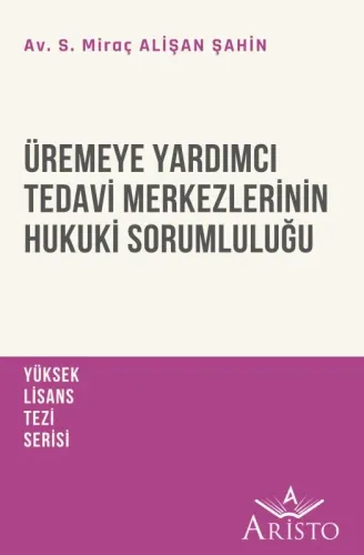 Üremeye Yardımcı Tedavi Merkezlerinin Hukuki Sorumluluğu Aristo Yayıne