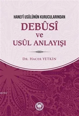 Hanefi Usulünün Kurucularından Debusi ve Usul Anlayışı