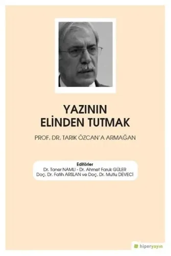 Yazının Elinden Tutmak Prof. Dr. Tarık Özcan'a Armağan