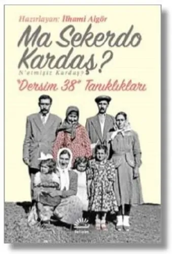 Ma Sekerdo Kardaş? N'etmişiz Kardaş?; Dersim 38 Tanıklıkları | İlhami 