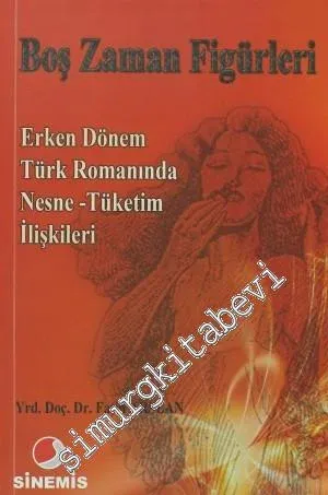 Boş Zaman Figürleri: Erken Dönem Türk Romanında Nesne - Tüketim İlişkileri -