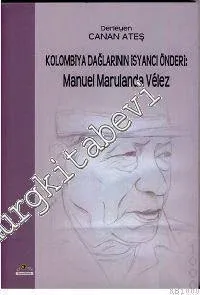 Kolombiya Dağlarının İsyancı Önderi : Manuel Marulanda Velez  -         2009