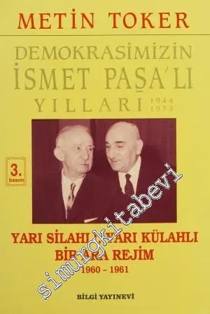 Demokrasimizin İsmet Paşa'lı Yılları 1944 - 1973: Yarı Silahlı Yarı Külahlı Bir Ara Rejim 1960 - 1961 -        1998